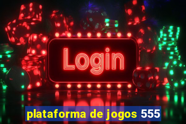 plataforma de jogos 555